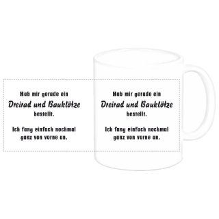 Tasse "Hab mir gerade ein Dreirad und..."
