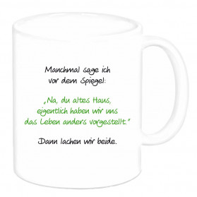 Tasse "Manchmal sage ich vor dem Spiegel..."