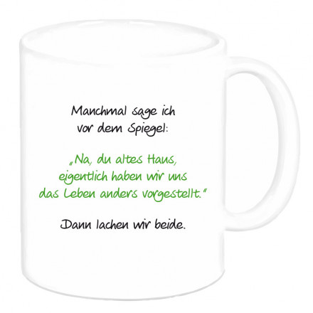 Tasse "Manchmal sage ich vor dem Spiegel..." Tasse "Manchmal sage ich vor dem Spiegel..."