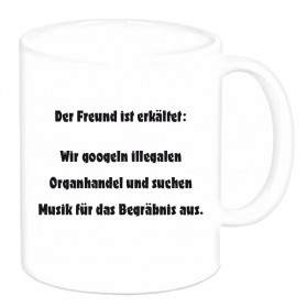 Tasse "Der Freund ist erkältet..."