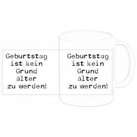 Tasse "Geburtstag ist kein Grund..."