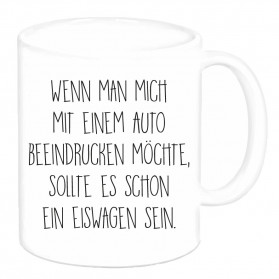 Tasse "Wenn man mich mit einem Auto beeindrucken möchte,…"