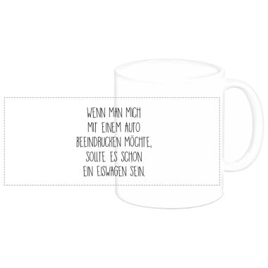 Tasse "Wenn man mich mit einem Auto beeindrucken möchte,…"